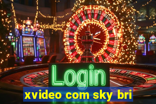 xvideo com sky bri